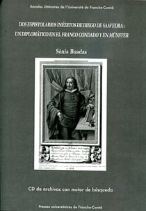 Dos espistolarios inéditos de Diego de Saavedra : un diplomatico en el Franco condado y en Münster : CD+Brochure