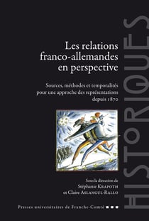 Les Relations franco-allemandes en perspective : Sources, méthodes et temporalités pour une approche des représentations depuis 1870