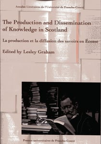 The Production and Dissemination of Knowledge in Scotland : La production et la diffusion des savoirs en Écosse