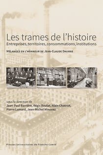 Les Trames de l'histoire : entreprises, territoires, consommations, institutions : Mélanges en l'honneur de Jean-Claude Daumas