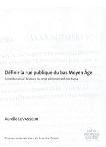 Définir la rue publique du bas Moyen Âge : Contribution à l'histoire du droit administratif des biens