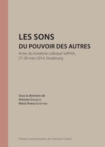 Les Sons du pouvoir des autres : Actes du troisième colloque SoPHiA, 27-28 mars 2014, Strasbourg
