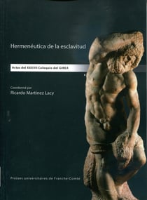 Hermenéutica de la esclavitud : Actas del XXXVII Coloquio del GIREA