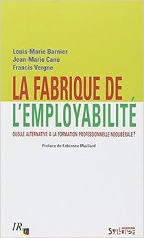 Fabrique de l'employabilite - quelle alternative a la formation professionnelle neoliberale?