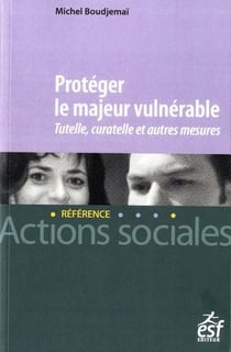 Protéger le majeur vulnérable : tutelle, curatelle et autres mesures