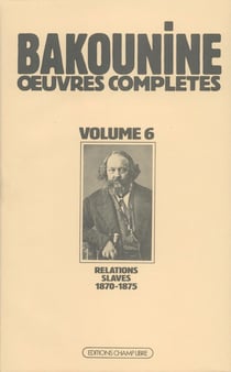 Oeuvres Complètes T. 6 : Michel Bakounine et ses relations slaves