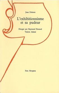 L'exhibitionnisme et sa pudeur : Essai sur Raymond Roussel