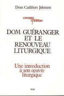 Dom Guéranger et le renouveau liturgique : Une introduction à son oeuvre liturgique