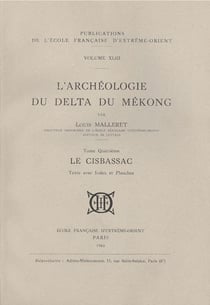 L'archéologie du delta du Mékong Tome 4 - le Cisbassac