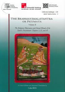 The Brahmayamalatantra or Picumata. Volume II. : The Religious Observances and Sexual Rituals of the Tantric Practitioner: Chapters 3, 21, and 45