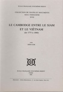 Le cambodge entre le siam et le vietnam (de 1775 a 1860)