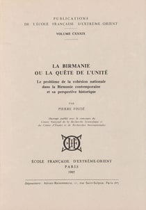 La birmanie ou la quete de l'unite. le probleme de la cohesion nationale dans la birmanie contempo.