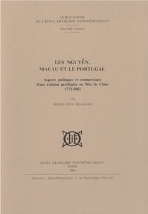 Les nguyen, macao et le portugal. aspects pol. et commer. d'une relation privilegiee en mer de chine