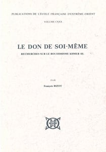 Le don de soi-même - recherches sur le bouddhisme khmer t.3