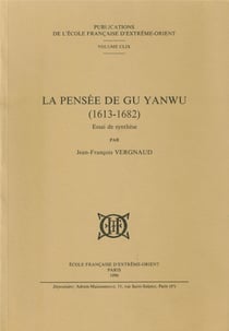 La pensée de gu yanwu (1613-1682) - essai de synthèse