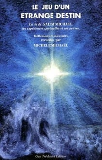 Le jeu d'un etrange destin - la vie de salim michael, ses experiences spirituelles et son oeuvre