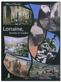 LA LORRAINE SECRETE ET INSOLITE