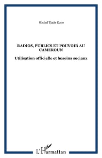 Radios, publics et pouvoir au cameroun - utilisation officielle et besoins sociaux