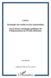L'OUA - triomphe de l'unité ou des nationalités - essai d'une sociologie politique de l'Organisation de l'Unité Africaine