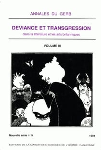 Annales du GERB (Groupe d'Études et de Recherches Britanniques/MSHA). Nouvelle série : N°9/1991. Déviance et transgression dans la littérature et les arts britanniques : tome III