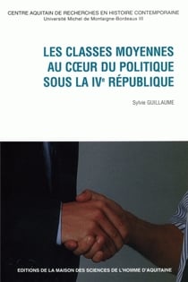 Les Classes moyennes au coeur du politique sous la IVe République