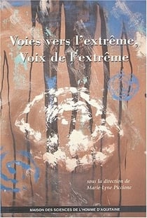 Voies vers l'extrême : Voies de l'extrême. Colloques organisés par le Centre d'études canadiennes de l'université Michel de Montaigne Bordeaux 3, déc. 1999 et déc. 2001