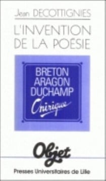 L' Invention de la poésie (L') : Breton Aragon Duchamp Onirique