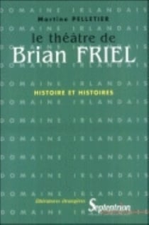 Le Théâtre de Brian Friel (Le) : Histoire et histoires