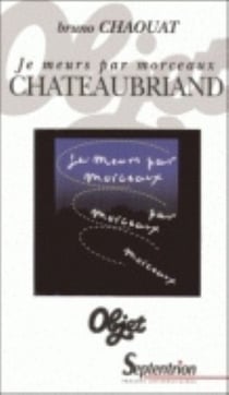 "JE MEURS PAR MORCEAUX", CHATEAUBRIAND