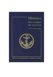 Histoire des troupes de marine a travers leurs insignes. tome 1, des origines a la 2e guerre mondial