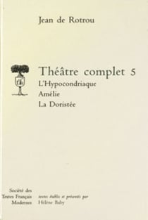 Theatre complet - tome v: l'hypocondriaque. amelie. la doristee