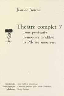 Theatre complet - tome vii: laure persecutee. l'innocente infidelite. la pelerine amoureuse