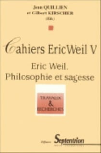 CAHIERS ERIC WEIL. - T05 - ERIC WEIL, PHILOSOPHIE ET SAGESSE - [JOURNEE D'ETUDE DE NICE, 10 MARS 199 : Cahiers Eric Weil V