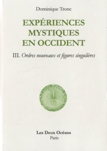 Expérience mystique en occident Tome 3 - ordres nouveaux et figures singulières