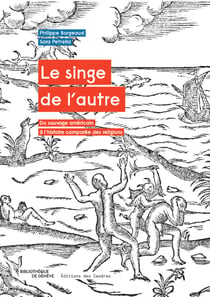Le singe de l'autre - du sauvage américain à l'histoire comparée des religions