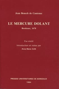 Jean Benech de Cantenac : Le Mercure dolant, fac-similé du texte imprimé à Bordeaux en 1678