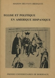 Église et politique en Amérique hispanique, 16e-18e siècles : Éléments pour un débat. Table ronde organisée à la Casa de Velazquez, Madrid, 30-31 mars 1981