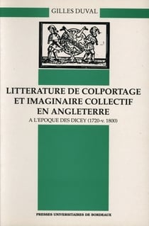 Littérature de colportage et imaginaire collectif en Angleterre à l'époque des Dicey, 1720-v.1800