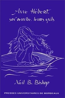 Anne hebert, son oeuvre, leurs exils