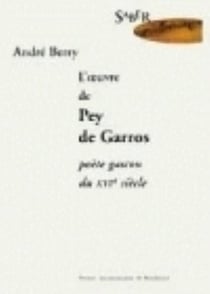 L' Oeuvre de Pey de Garros - poète gascon du XVIe siècle