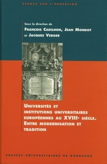 Universités et institutions universitaires européennes au 18e siècle : Entre modernisation et tradition. Colloque international organisé par le Centre interdisciplinaire bordelais d'études des Lumières, Bordeaux, 2-4 oct. 1997