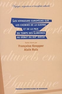 Les voyageurs européens sur les chemins de la guerre et de la paix du temps des lumières au début du XIX siècle