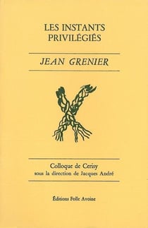 Les Instants privilégiés : Colloque de Cerisy