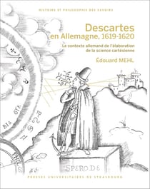 Descartes en Allemagne, 1619-1620 : Le contexte allemand de l'élaboration de la science cartésienne