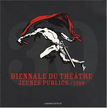 Biennale du theatre jeunes publics, lyon - 30 ans