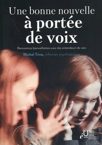 Une bonne nouvelle à portée de voix : Rencontres bienveillantes avec des entendeurs de voix