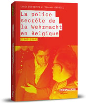 La Police secrète de la Wermacht en Belgique (1940-1944)