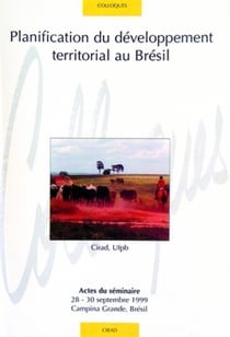 Planification du développement territorial au Brésil : Actes du séminaire 28-30 septembre 1999 - Campina Grande - Brésil.