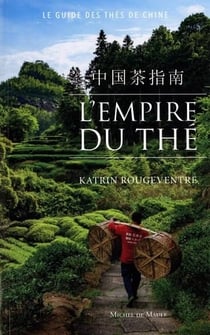 L'Empire du thé : Le guide des thés de Chine