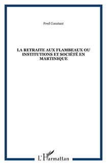 La retraite aux flambeaux ou institutions et societe en martinique